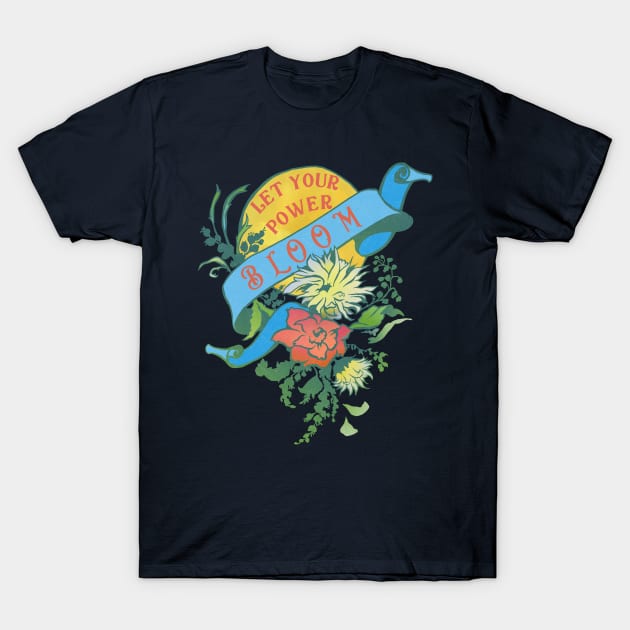 Let Your Power Bloom T-Shirt by FabulouslyFeminist